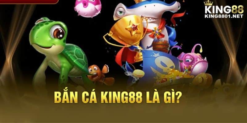 Game bắn cá KING88 là gì?