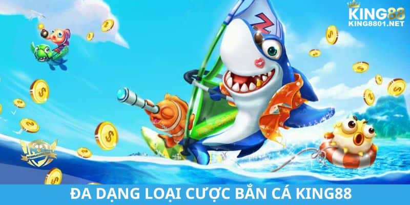 Đa dạng loại cược bắn cá KING88