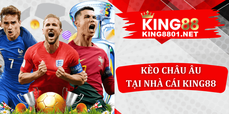 Kèo châu âu tại nhà cái king88