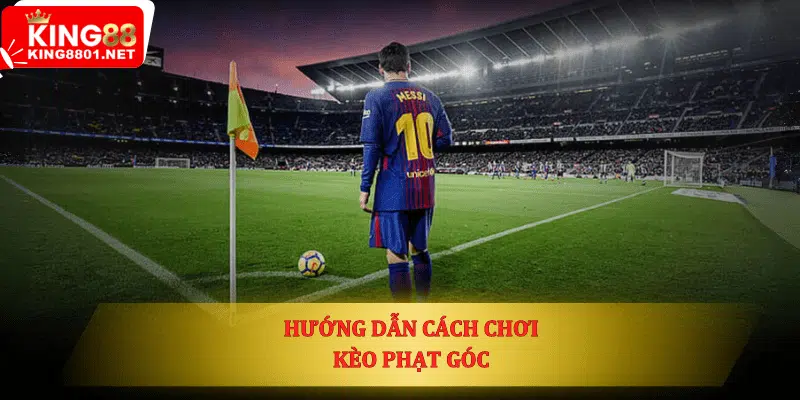 hướng dẫn cách chơi kèo phạt góc cho người mới