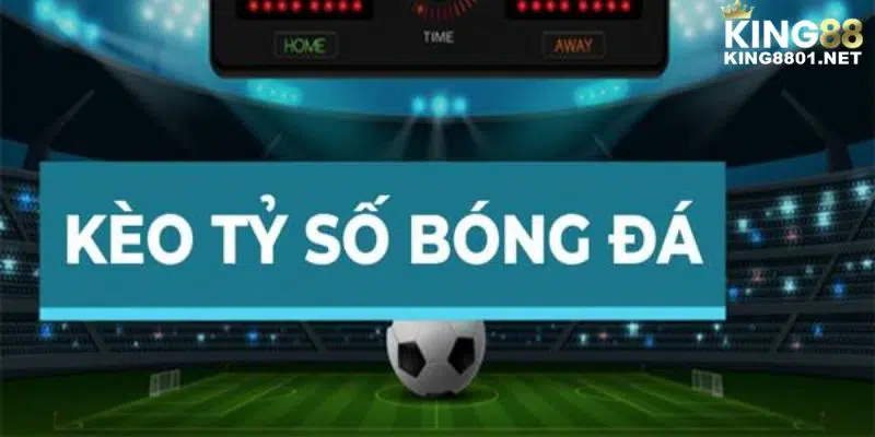 Khái niệm cược tỷ số KING88 là gì?