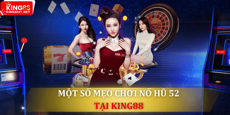 một số mẹo chơi game nổ hũ 52 luôn thắng tại king88