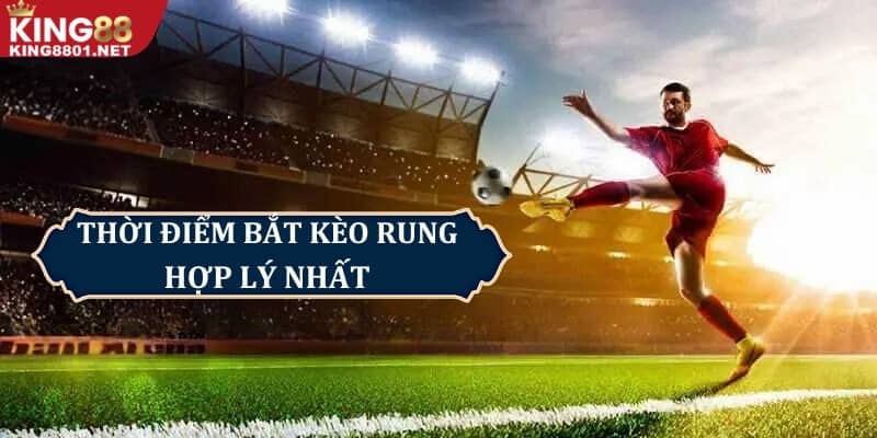 Thời gian bắt kèo rung hợp lý nhất