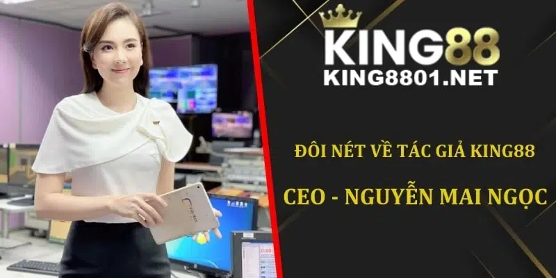 Đôi nét về tác giả King88 - Nguyễn Mai Ngọc