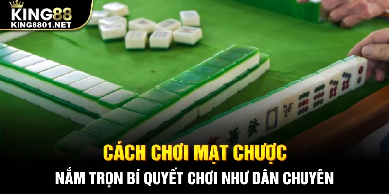 Cách chơi mạt chược nắm trọn bí quyết chơi như dẫn chuyên