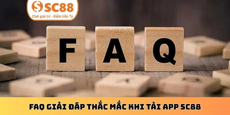 FAQ giải đáp thắc mắc khi tải app SC88