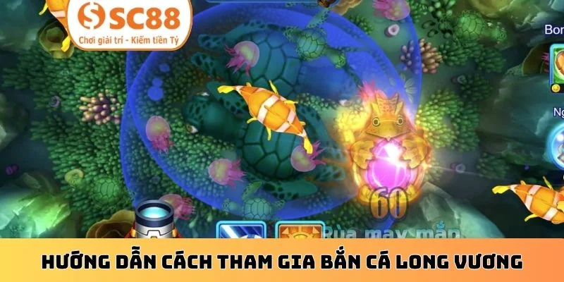Hướng dẫn cách tham gia bắn cá Long Vương