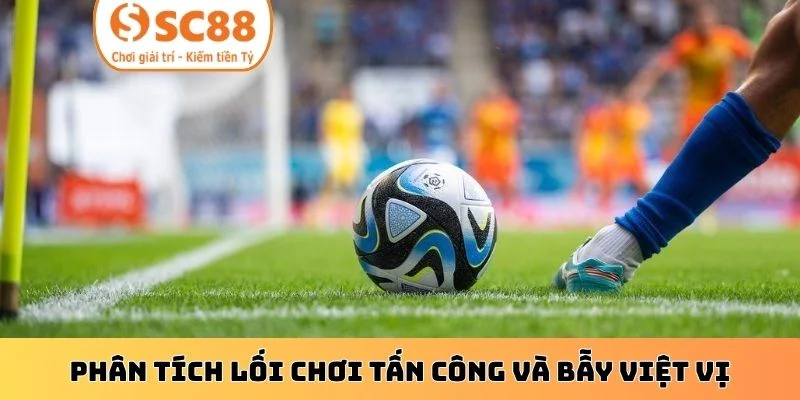 Phân tích lối chơi tấn công và bẫy việt vị